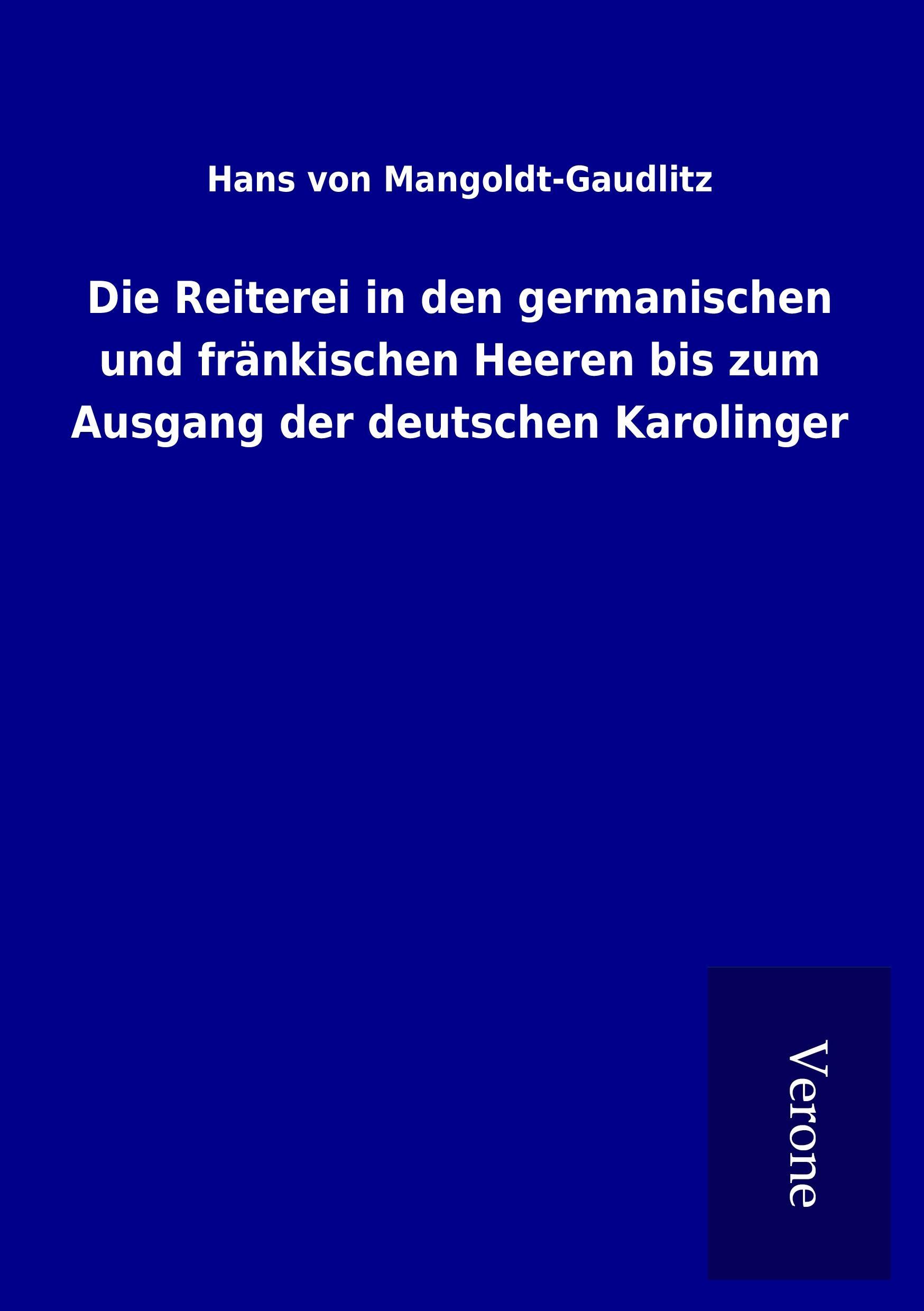 Vorderes Coverbild Die Reiterei in den germanischen und fränkischen Heeren bis zum Ausgang der deutschen Karolinger
