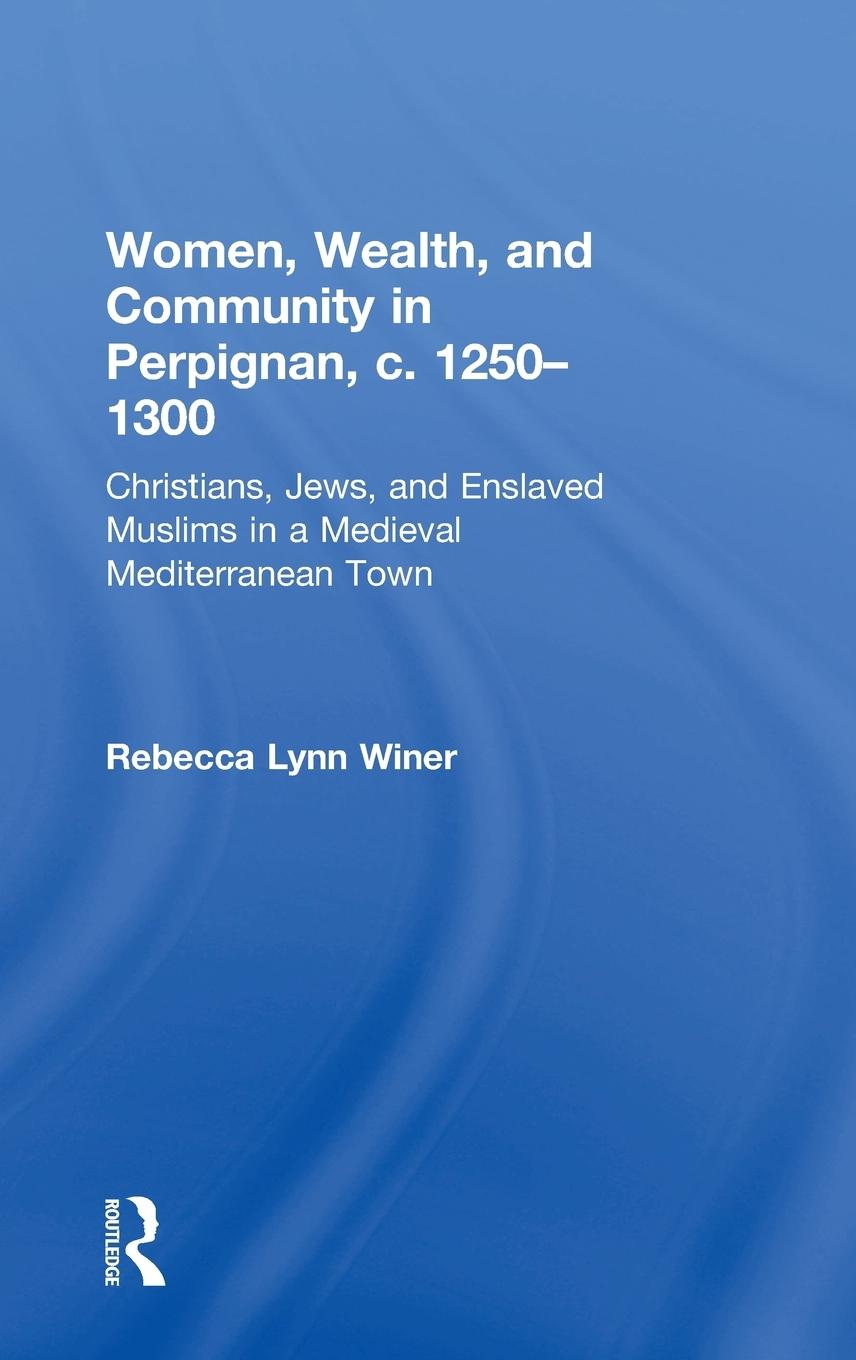 Vorderes Coverbild Women, Wealth, and Community in Perpignan, c. 1250-1300