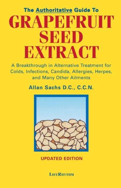 Vorderes Coverbild The Authoritative Guide to Grapefruit Seed Extract: A Breakthrough in Alternative Treatment for Colds, Infections, Candida, Allergies, Herpes, and Man