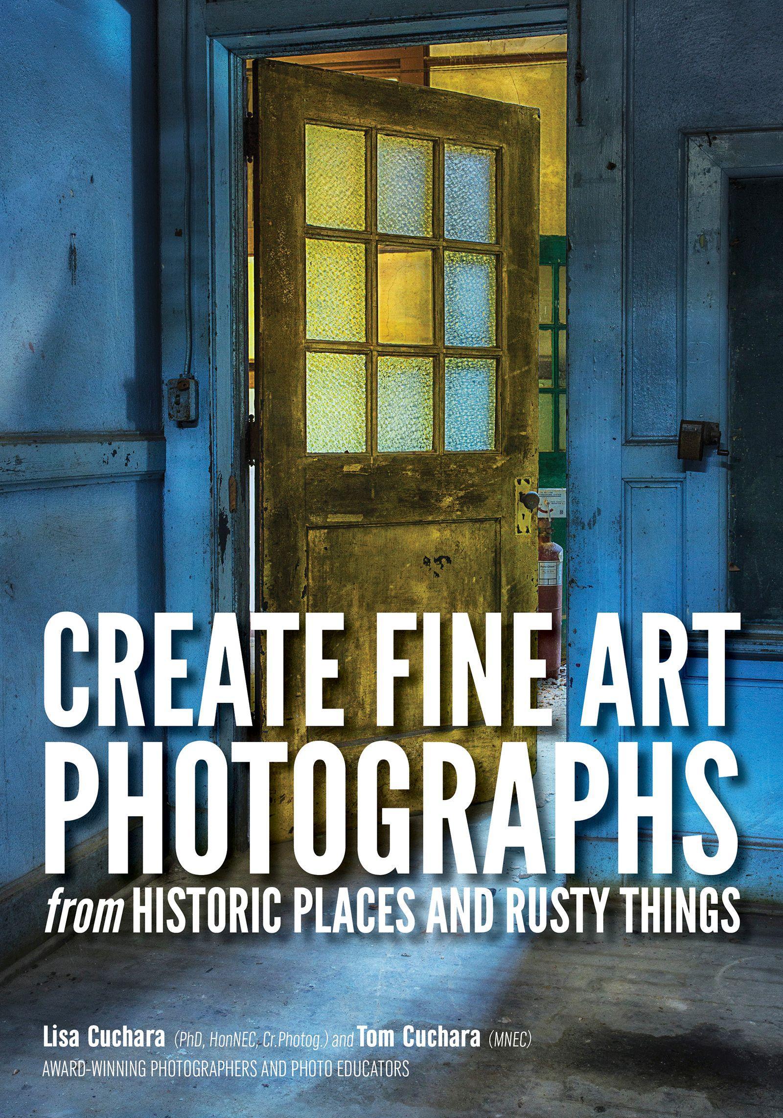 Vorderes Coverbild Create Fine Art Photographs from Historic Places and Rusty Things
