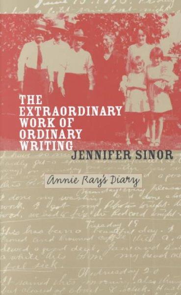 Vorderes Coverbild The Extraordinary Work of Ordinary Writing: Annie Ray's Diary