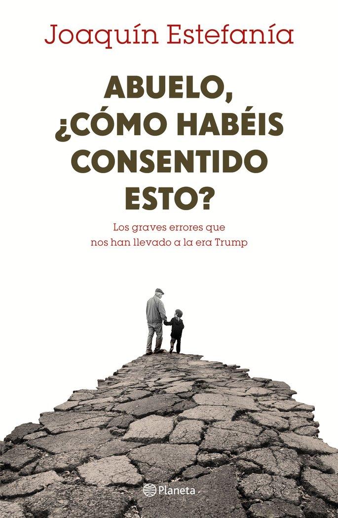 Vorderes Coverbild Abuelo, ¿cómo habéis consentido esto? : los graves errores que nos han llevado a la era Trump