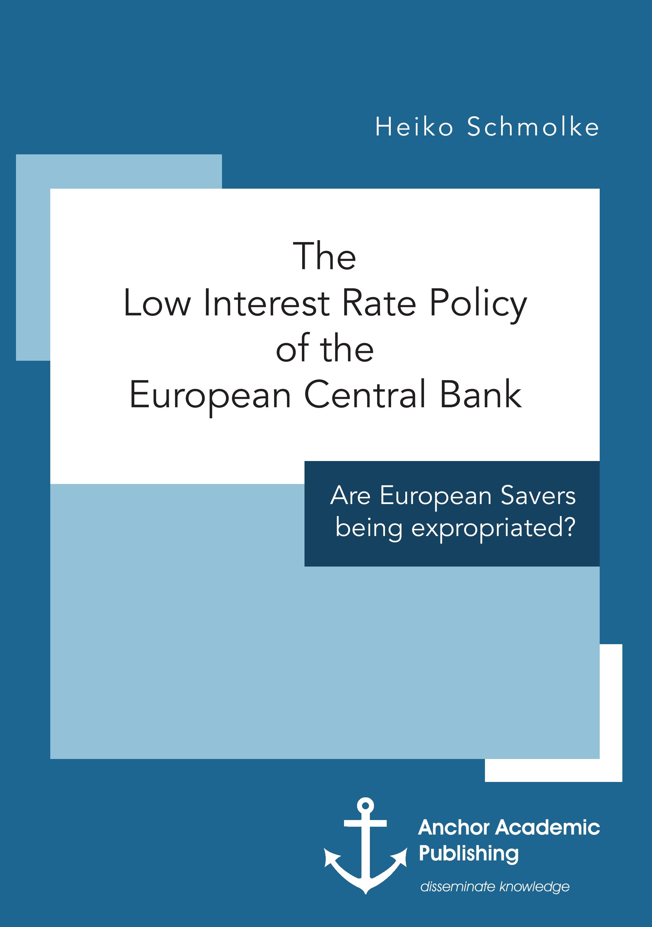 Vorderes Coverbild The Low Interest Rate Policy of the European Central Bank. Are European Savers being expropriated?