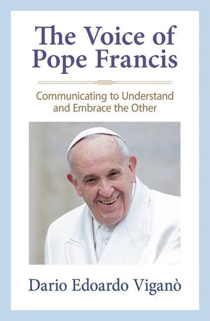 Vorderes Coverbild The Voice of Pope Francis Communicating to Understand and Embrace the Other