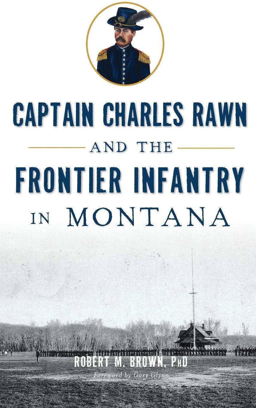 Vorderes Coverbild Captain Charles Rawn and the Frontier Infantry in Montana