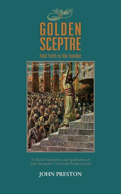 Vorderes Coverbild The Golden Sceptre: Held Forth to the Humble: A Classic Exposition and Application of 2nd Chronicles 7:14 to the People of God
