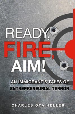 Vorderes Coverbild Ready, Fire, Aim: An Immigrant's Tales of Entrepreneurial Terror