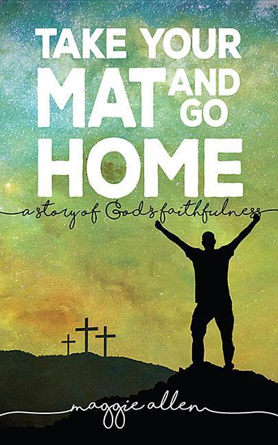 Vorderes Coverbild Take Your Mat and Go Home: A Story of God's Faithfulness