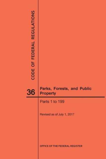 Vorderes Coverbild Code of Federal Regulations Title 36, Parks, Forests and Public Property, Parts 1-199, 2017