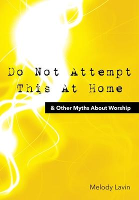 Vorderes Coverbild Do Not Attempt This at Home & Other Myths about Worship