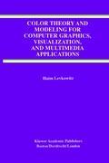 Vorderes Coverbild Color Theory and Modeling for Computer Graphics, Visualization, and Multimedia Applications