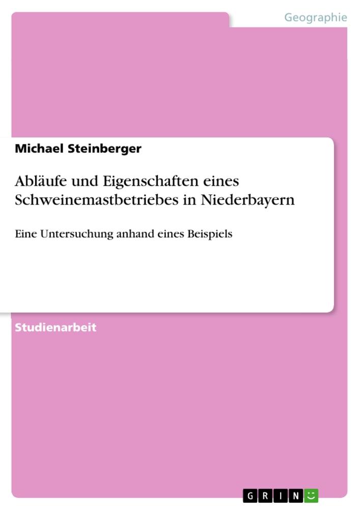 Vorderes Coverbild Abläufe und Eigenschaften eines Schweinemastbetriebes in Niederbayern