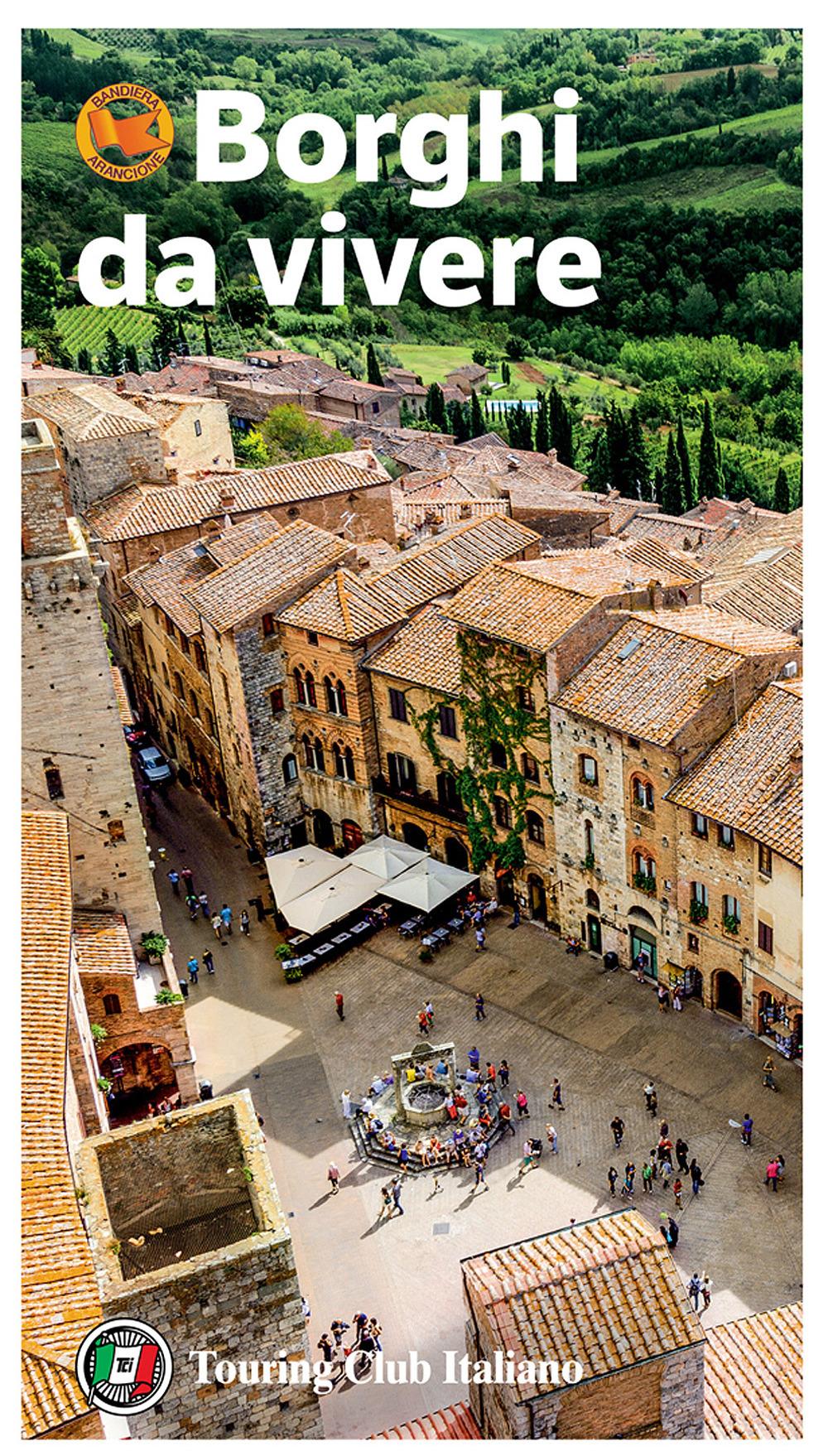 Vorderes Coverbild Borghi da vivere. Tesori nascosti nel cuore dell'Italia: 281 paesi Bandiera Arancione, sorprendenti occasioni di viaggio