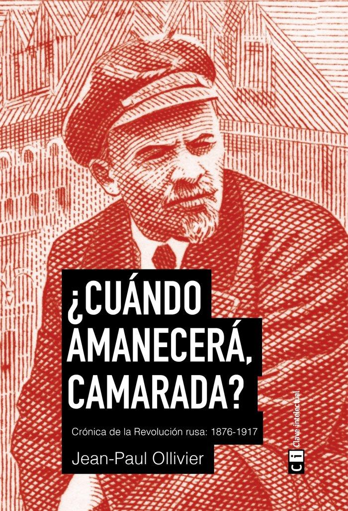 Vorderes Coverbild ¿Cuándo amanecerá, camarada? : crónica de la Revolución rusa : 1876-1917