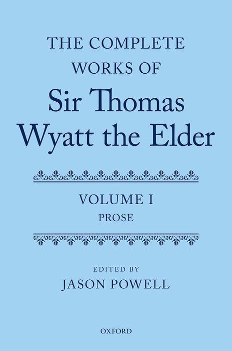 Vorderes Coverbild The Complete Works of Sir Thomas Wyatt the Elder: Volume One: Prose