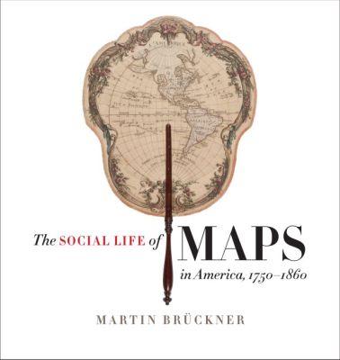 Vorderes Coverbild The Social Life of Maps in America, 1750-1860