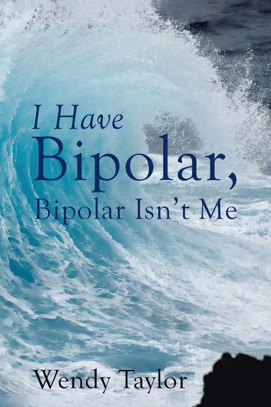 Vorderes Coverbild I Have Bipolar, Bipolar Isn't Me
