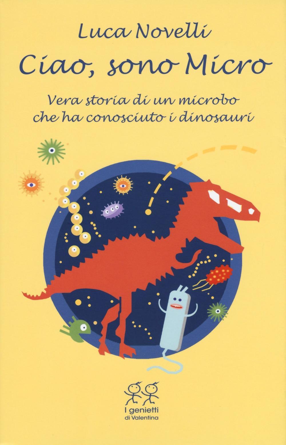 Vorderes Coverbild Ciao, sono Micro. Vera storia di un microbo che ha conosciuto i dinosauri