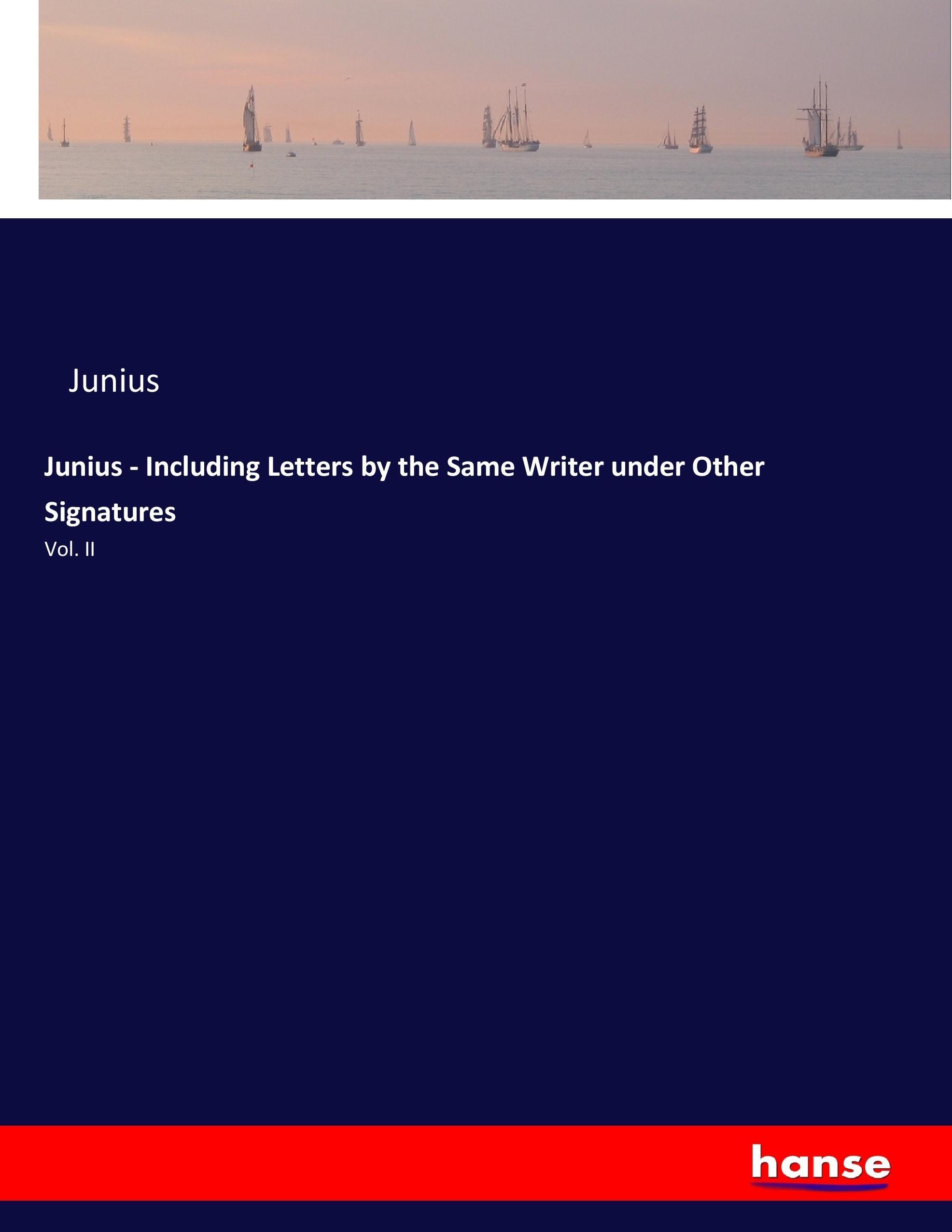 Vorderes Coverbild Junius - Including Letters by the Same Writer under Other Signatures