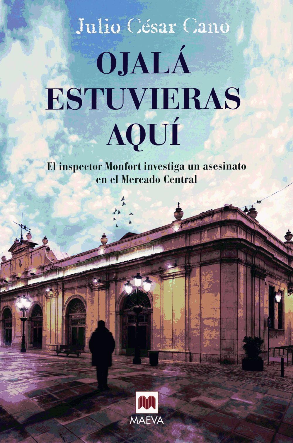 Vorderes Coverbild Ojalá estuvieras aquí : el inspector Monfort investiga un asesinato en el Mercado Central