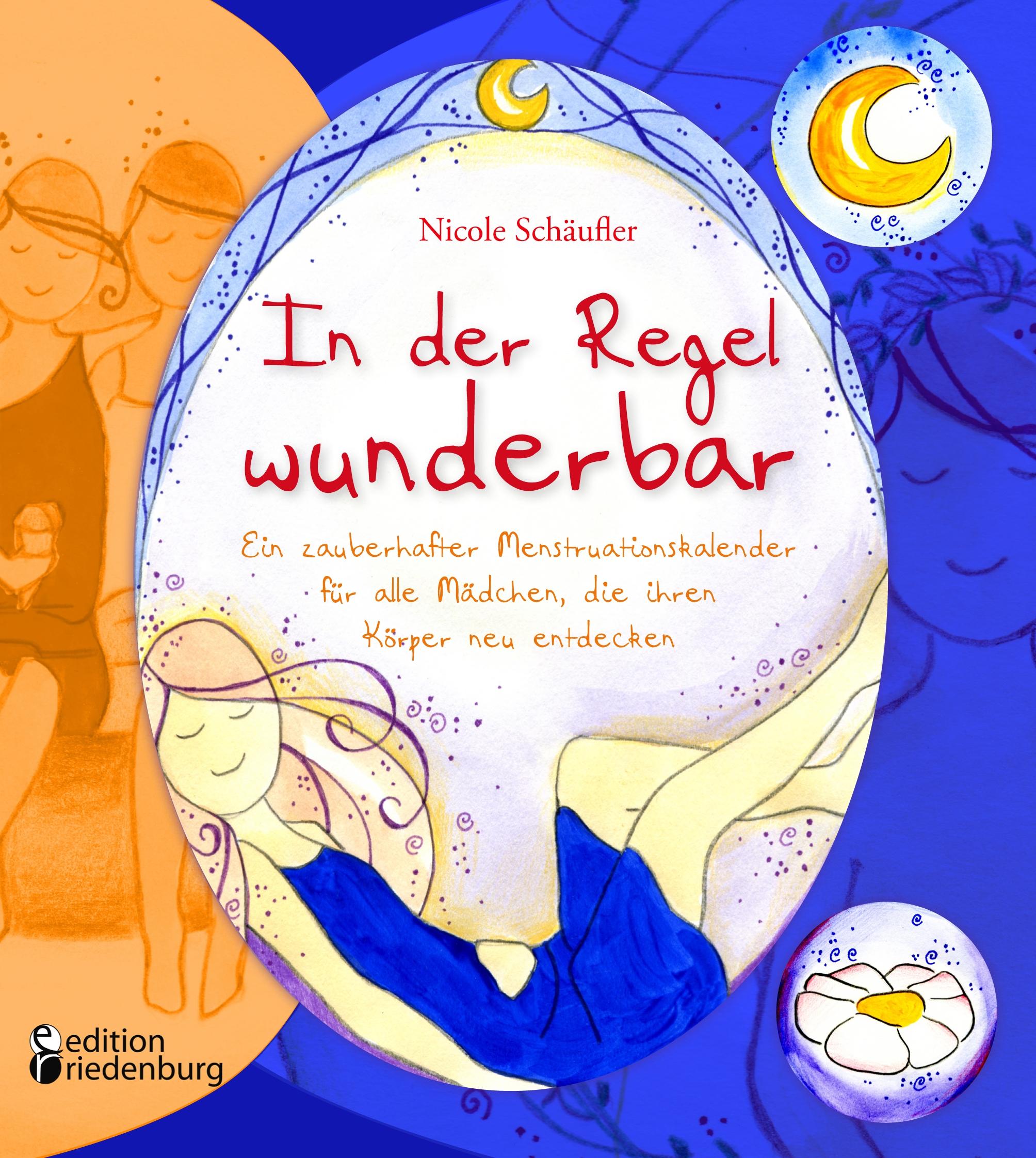 Vorderes Coverbild In der Regel wunderbar - Ein zauberhafter Menstruationskalender für alle Mädchen, die ihren Körper neu entdecken