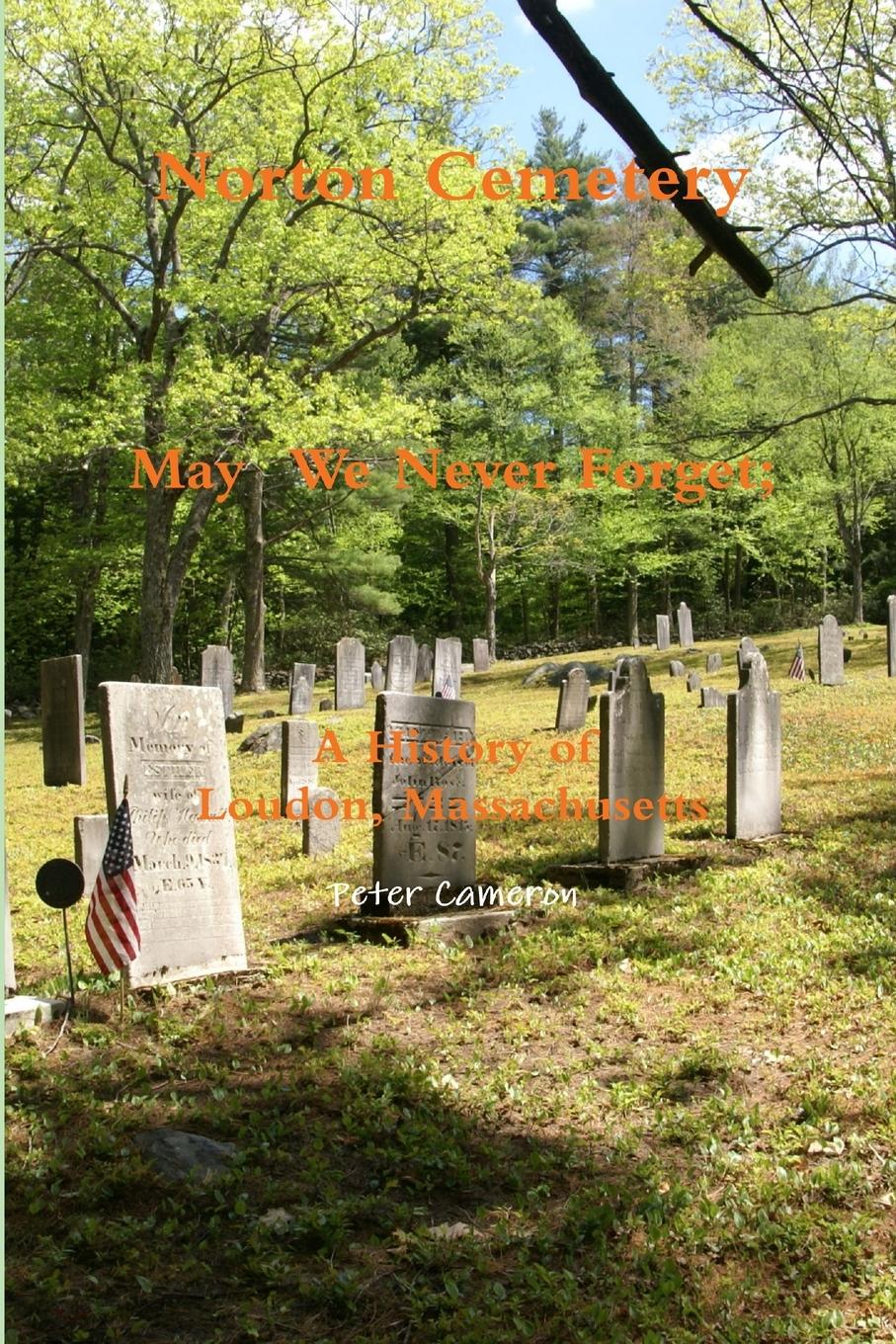 Vorderes Coverbild Norton Cemetery May We Never Forget; A history of Loudon Massachusetts