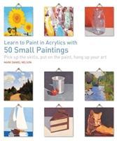 Vorderes Coverbild Learn to Paint in Acrylics with 50 Small Paintings