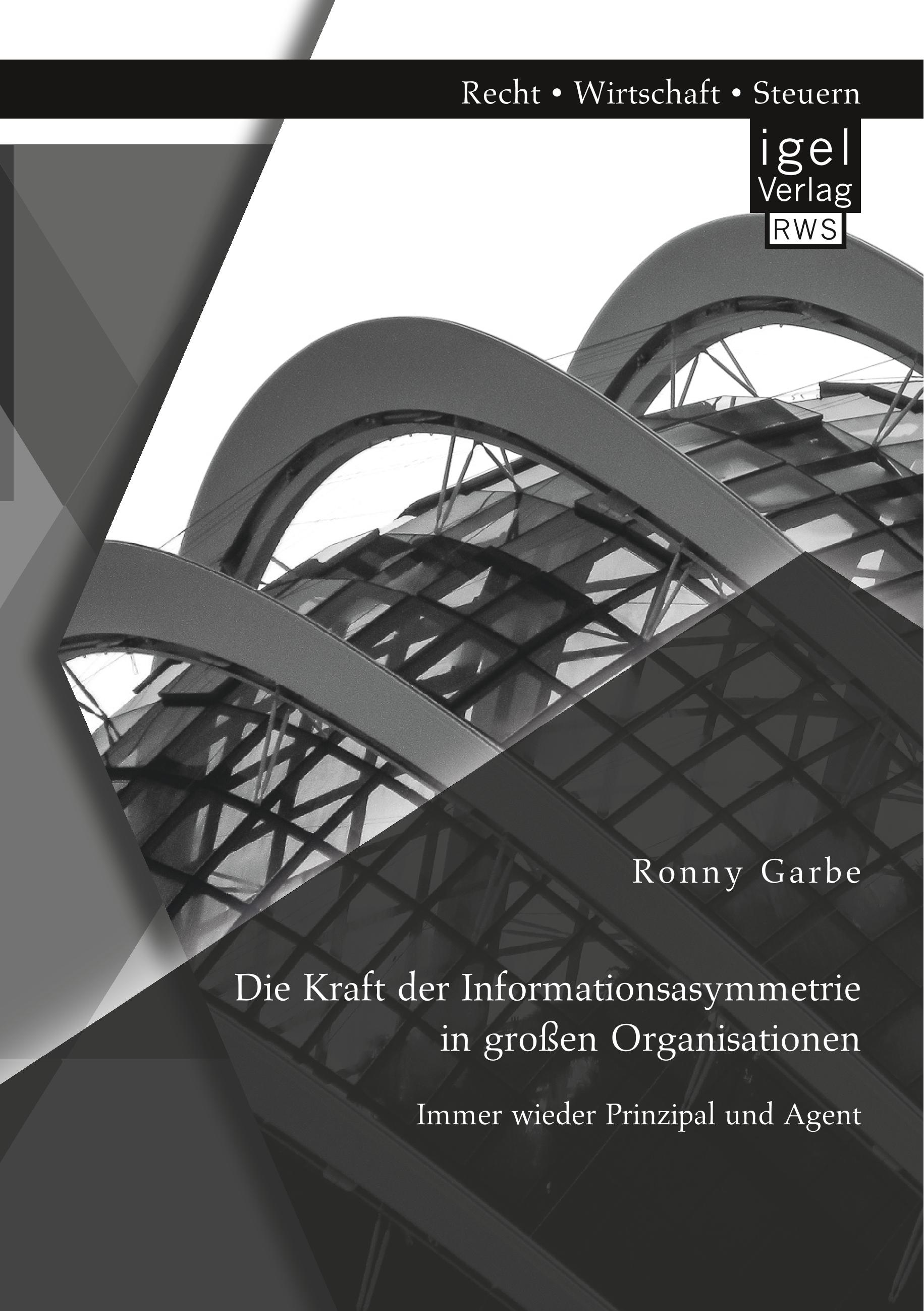 Vorderes Coverbild Die Kraft der Informationsasymmetrie in großen Organisationen: Immer wieder Prinzipal und Agent