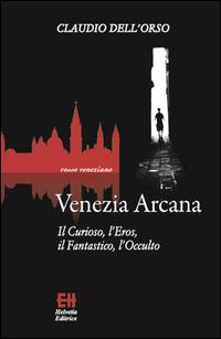 Vorderes Coverbild Venezia arcana. Il curioso, l'eros, il fantastico, l'occulto