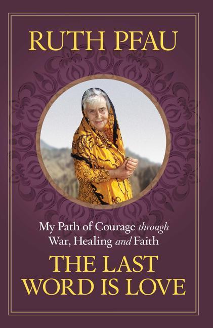 Vorderes Coverbild The Last Word is Love My Path of Courage through War, Healing and Faith