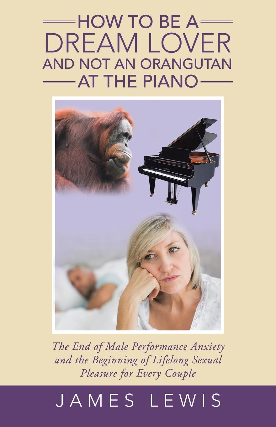 Vorderes Coverbild How to Be a Dream Lover and Not an Orangutan at the Piano