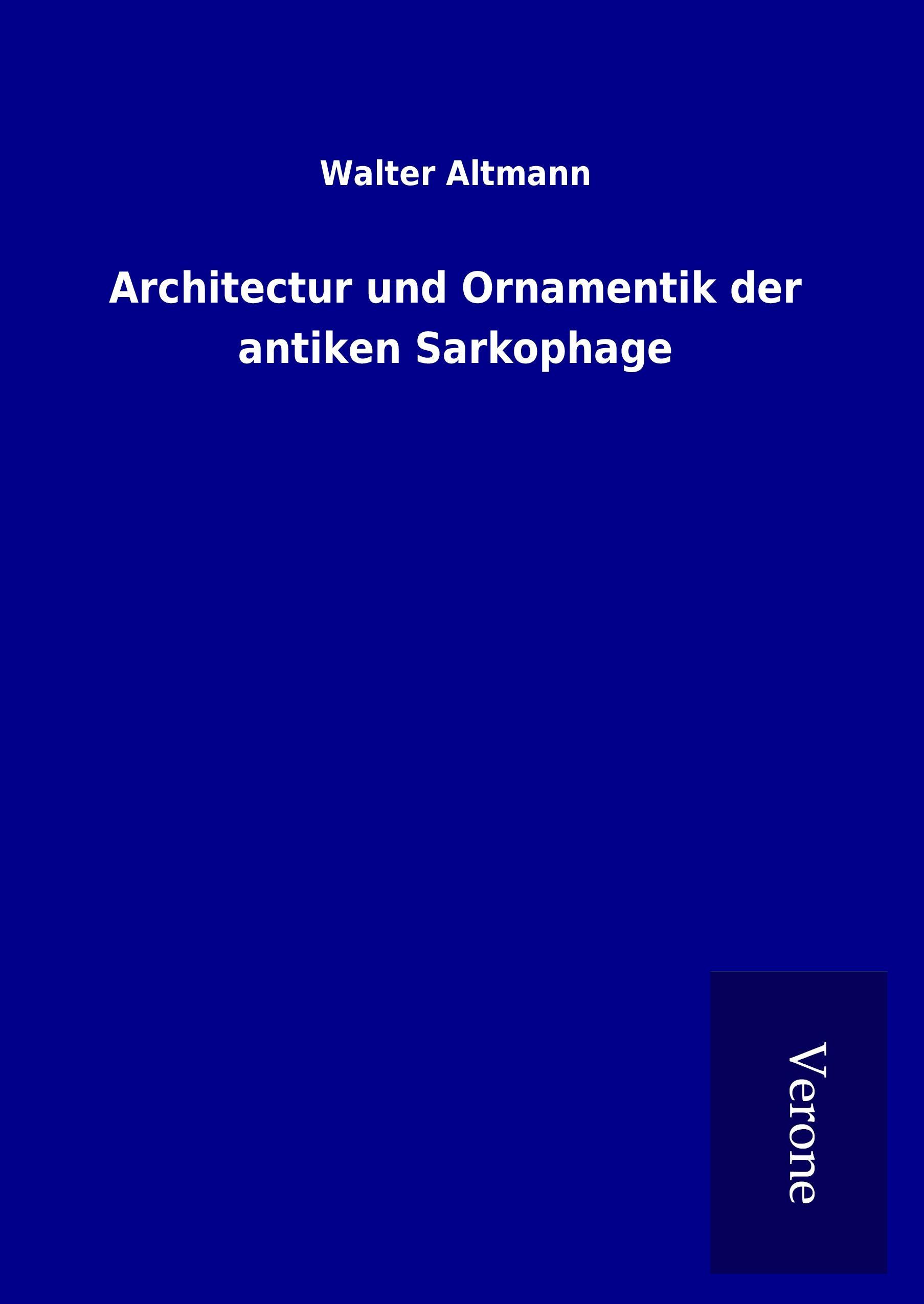 Vorderes Coverbild Architectur und Ornamentik der antiken Sarkophage