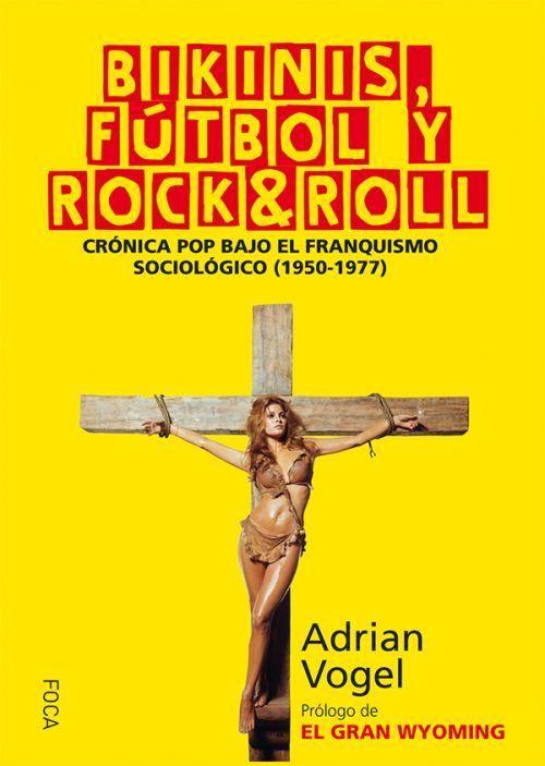 Vorderes Coverbild Bikinis, fútbol y rock&roll : crónica pop bajo el franquismo sociológico, 1950-1977