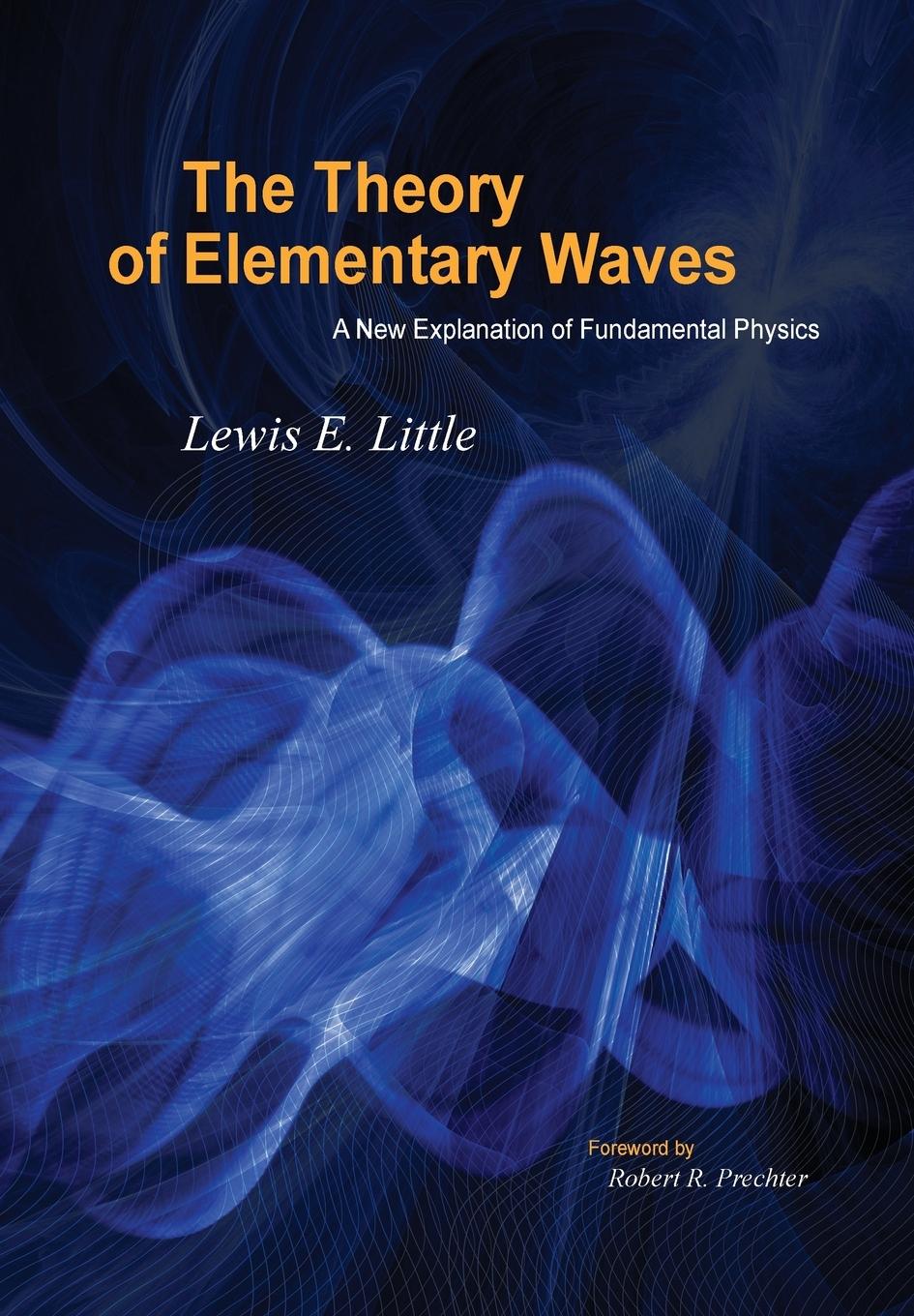 Vorderes Coverbild The Theory of Elementary Waves: A New Explanation of Fundamental Physics