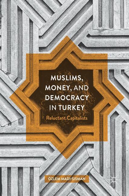 Vorderes Coverbild Muslims, Money, and Democracy in Turkey