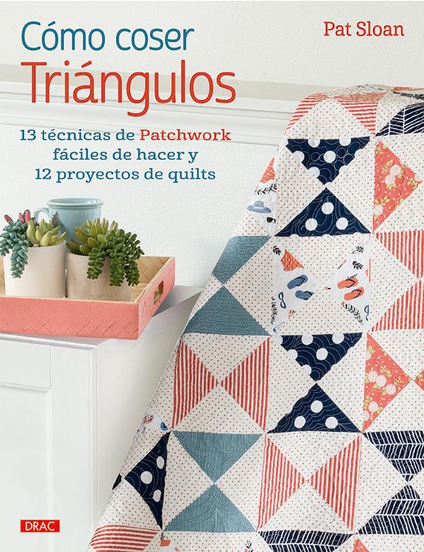 Vorderes Coverbild Cómo coser triángulos : 13 técnicas de patchwork fáciles de hacer y 12 proyectos de quilts