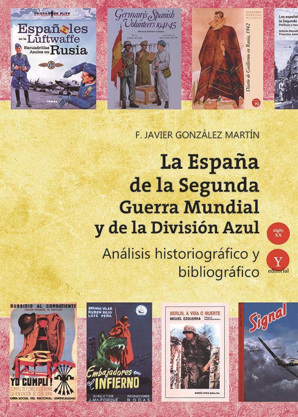 Vorderes Coverbild La España de la Segunda Guerra Mundial y de la División Azul : análisis historiográfico y bibliográfico, 1941-2016