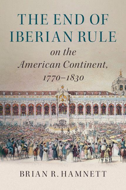 Vorderes Coverbild The End of Iberian Rule on the American Continent, 1770-1830
