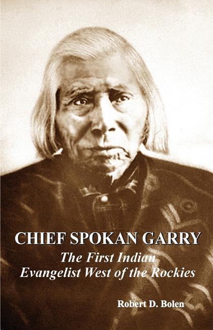 Vorderes Coverbild chief spokan garry: the first american indian evangelist west of the rockies