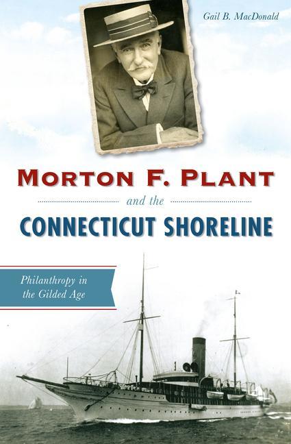 Vorderes Coverbild Morton F. Plant and the Connecticut Shoreline