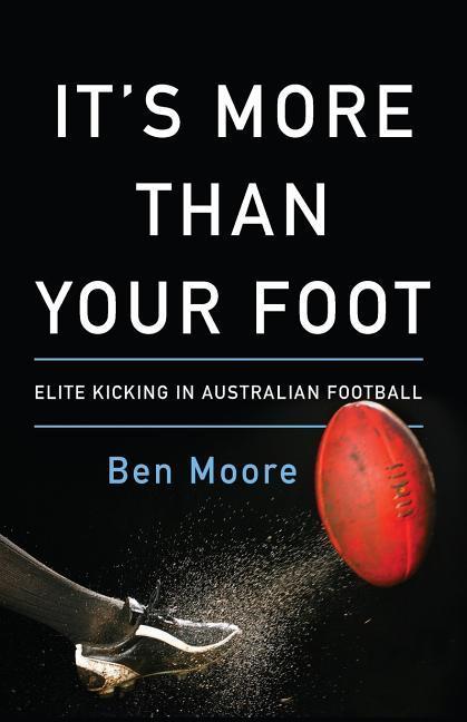 Vorderes Coverbild It's More Than Your Foot: Elite Kicking in Australian Football