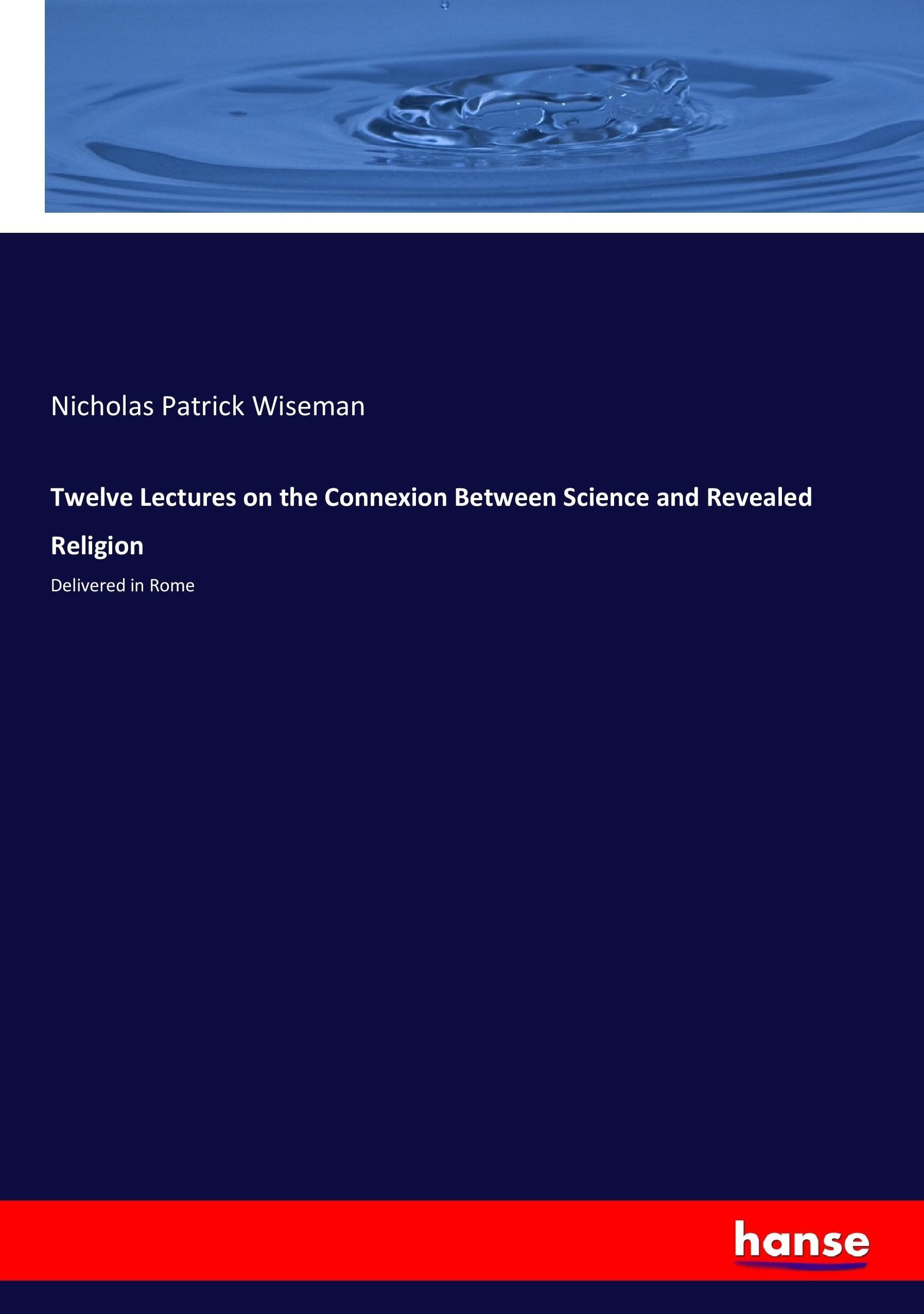 Vorderes Coverbild Twelve Lectures on the Connexion Between Science and Revealed Religion