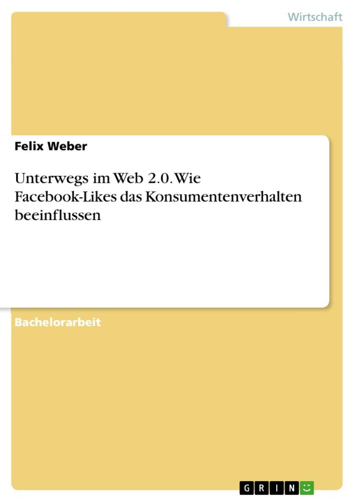 Vorderes Coverbild Unterwegs im Web 2.0. Wie Facebook-Likes das Konsumentenverhalten beeinflussen