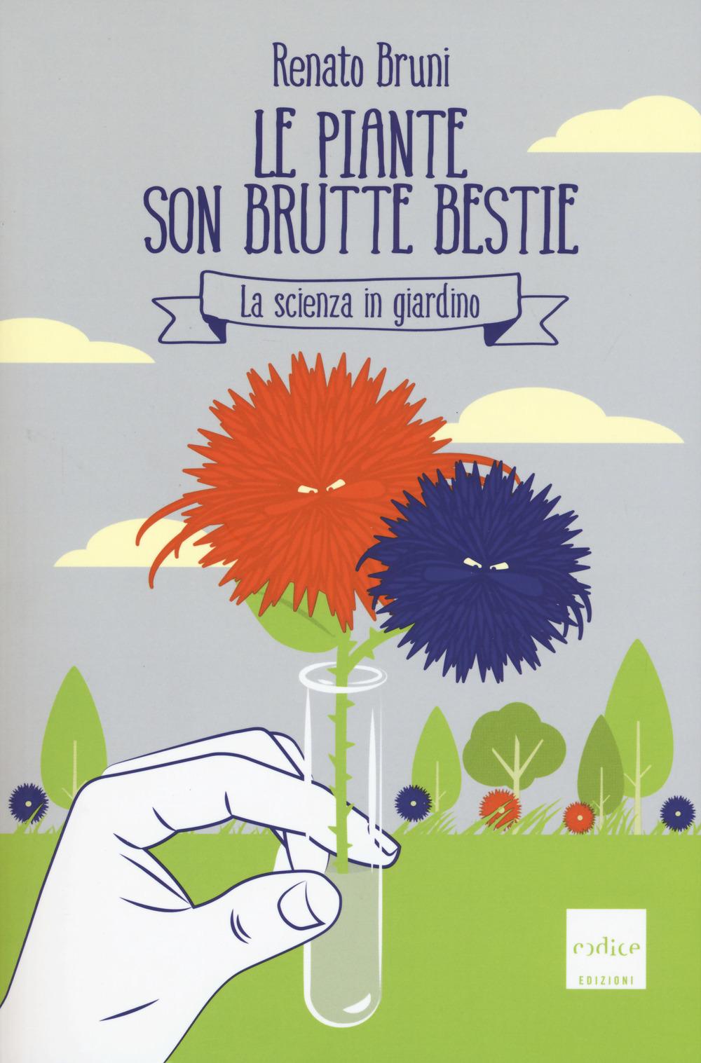 Vorderes Coverbild Le piante son brutte bestie. La scienza in giardino
