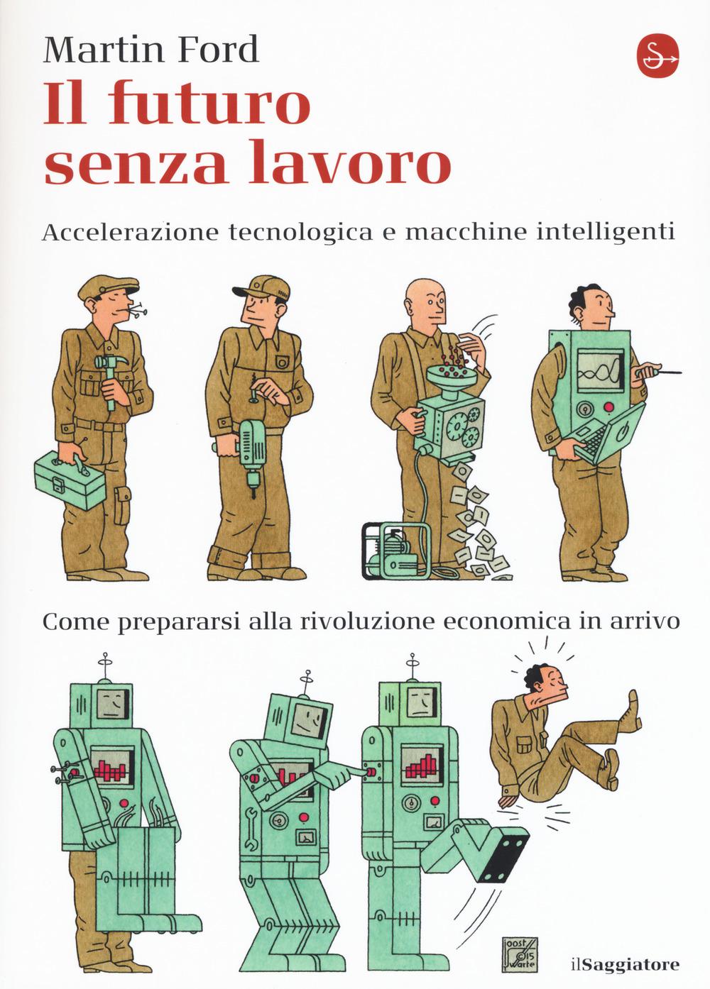 Vorderes Coverbild Il futuro senza lavoro. Accelerazione tecnologica e macchine intelligenti. Come prepararsi alla rivoluzione economica in arrivo