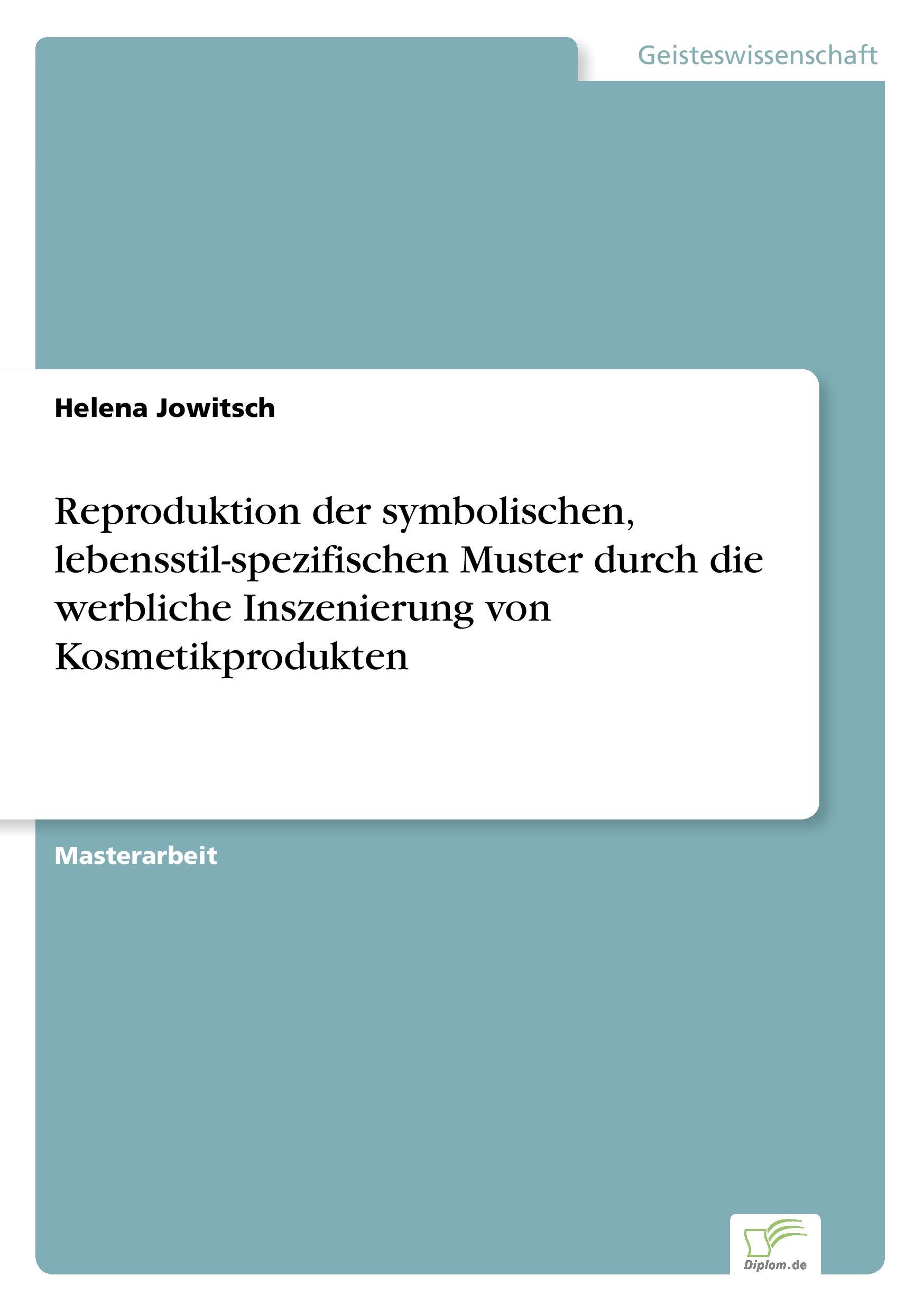 Vorderes Coverbild Reproduktion der symbolischen, lebensstil-spezifischen Muster durch die werbliche Inszenierung von Kosmetikprodukten