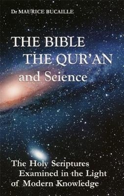 Vorderes Coverbild The Bible, the Qur'an, and Science: The Holy Scriptures Examined in the Light of Modern Knowledge