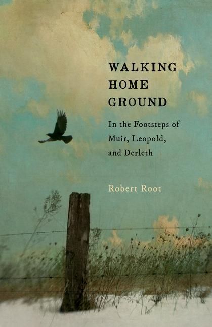 Vorderes Coverbild Walking Home Ground: In the Footsteps of Muir, Leopold, and Derleth