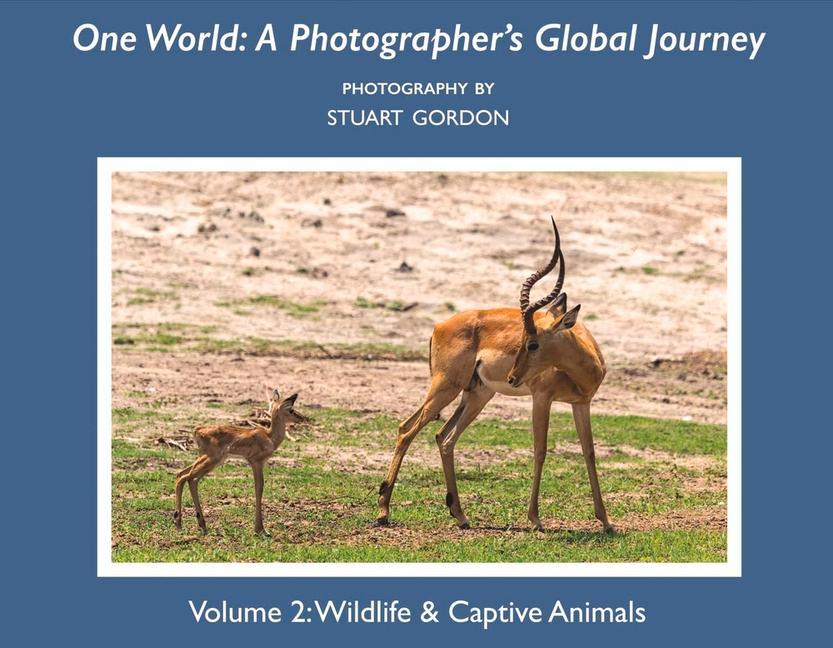 Vorderes Coverbild One World: A Photographer's Global Journey: Volume 2: Wildlife & Captive Animals Volume 2