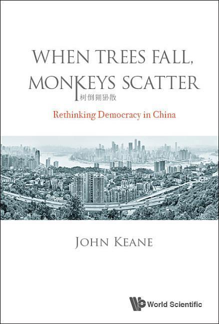 Vorderes Coverbild When Trees Fall, Monkeys Scatter: Rethinking Democracy in China